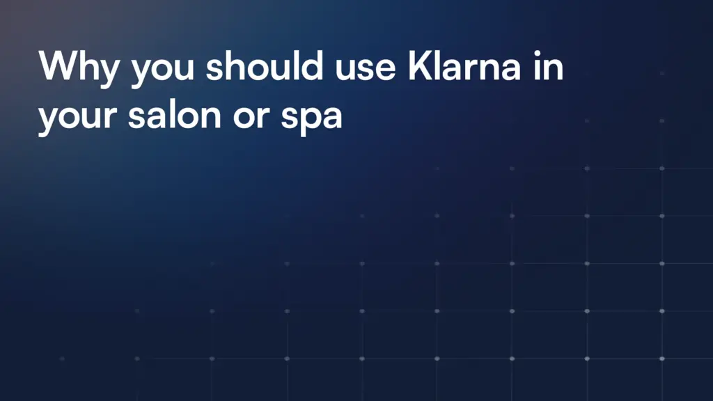 Why you should use Klarna in your salon or spa
