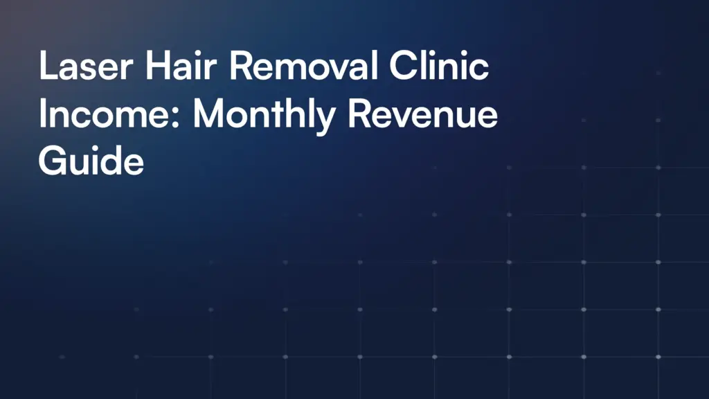 Laser Hair Removal Clinic Income: Monthly Revenue Guide