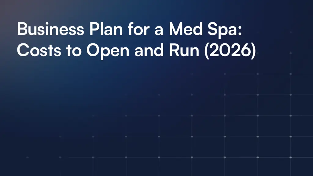 Business Plan for a Med Spa: Costs to Open and Run (2026)