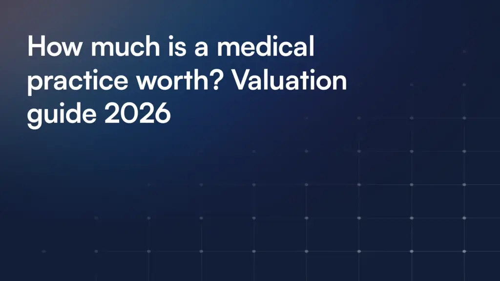How much is a medical practice worth? Valuation guide 2026