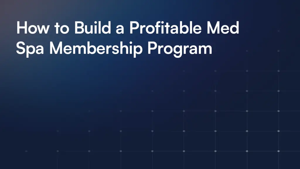 How to Build a Profitable Med Spa Membership Program
