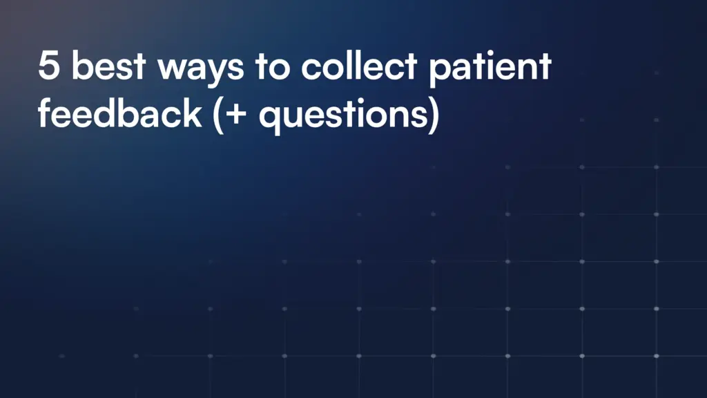 5 best ways to collect patient feedback (+ questions)