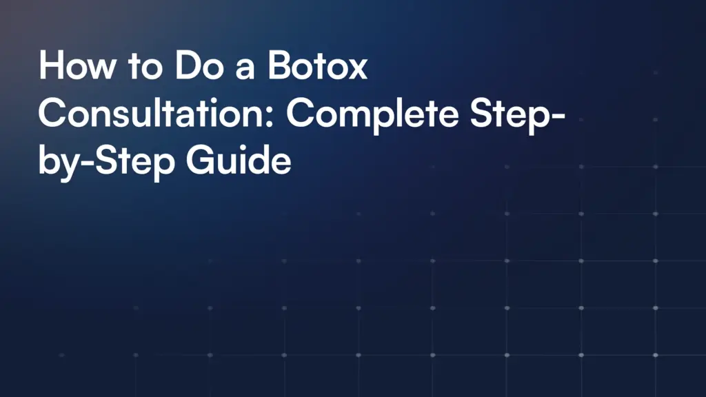 How to Do a Botox Consultation: Complete Step-by-Step Guide