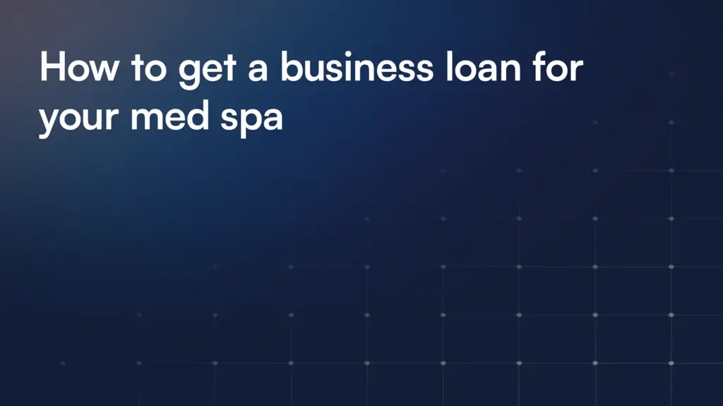 How to get a business loan for your med spa
