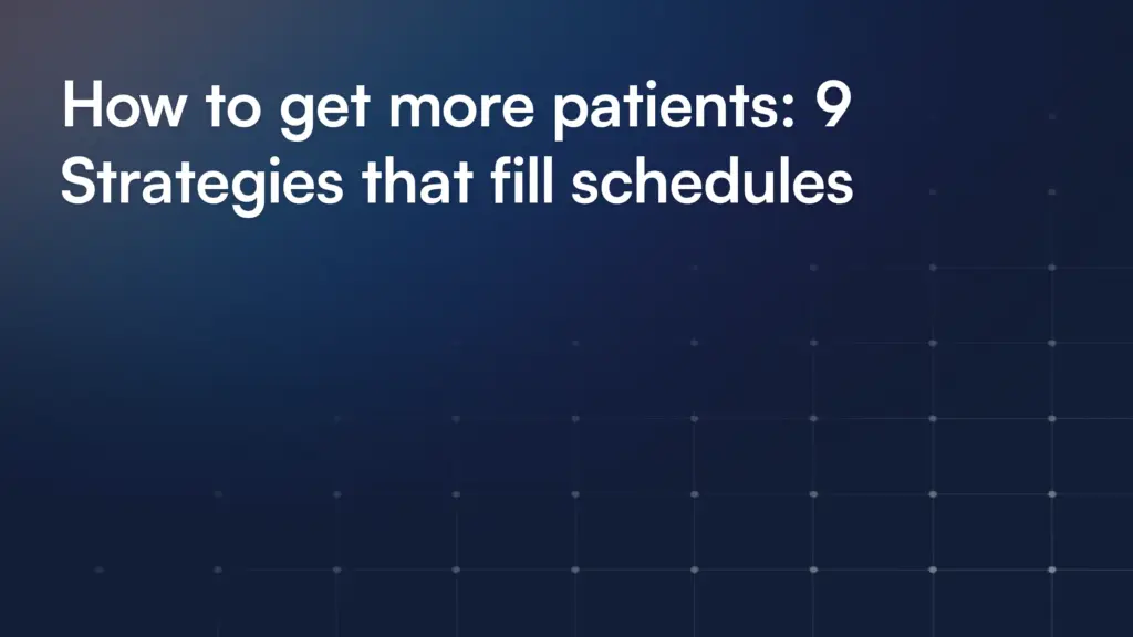 How to get more patients: 9 Strategies that fill schedules