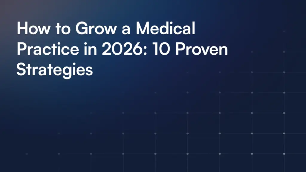 How to Grow a Medical Practice in 2026: 10 Proven Strategies