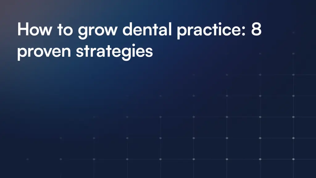 How to grow dental practice: 8 proven strategies