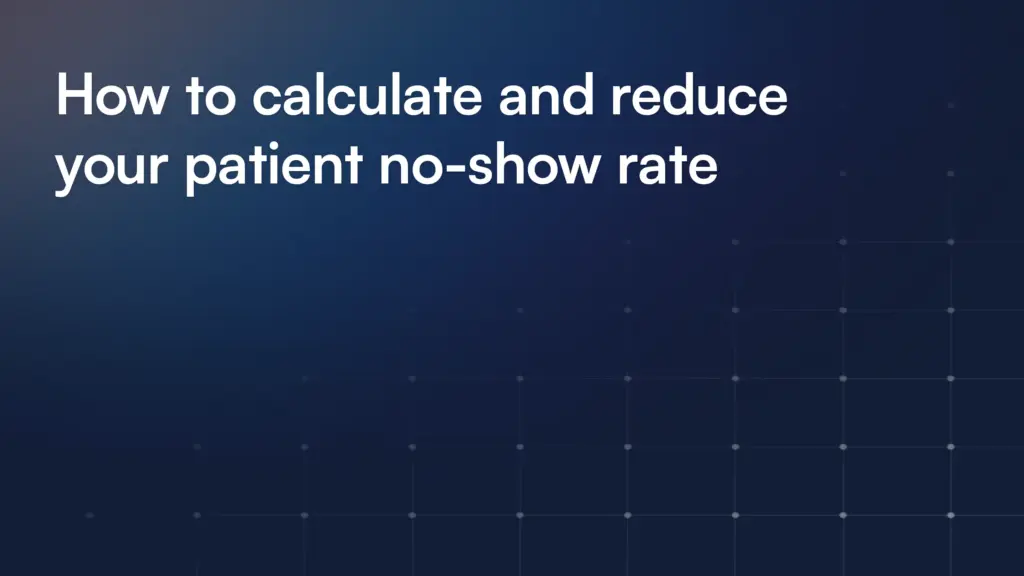 How to calculate and reduce your patient no-show rate