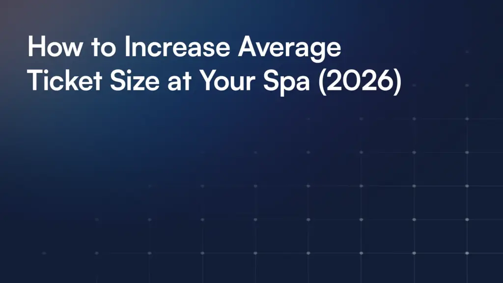 How to Increase Average Ticket Size at Your Spa (2026)
