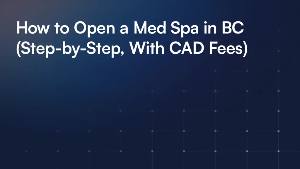 How to Open a Med Spa in BC (Step-by-Step, With CAD Fees)