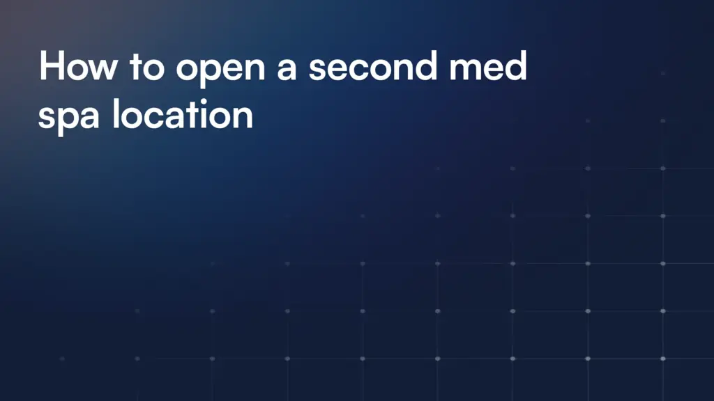 How to open a second med spa location