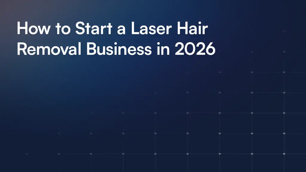 How to Start a Laser Hair Removal Business in 2026