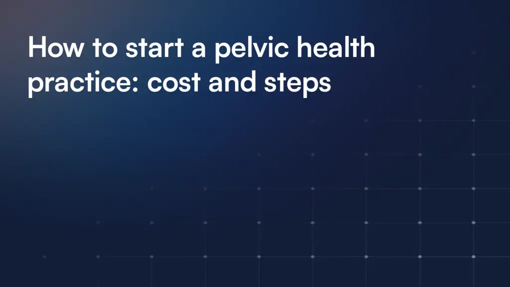 How to start a pelvic health practice: cost and steps