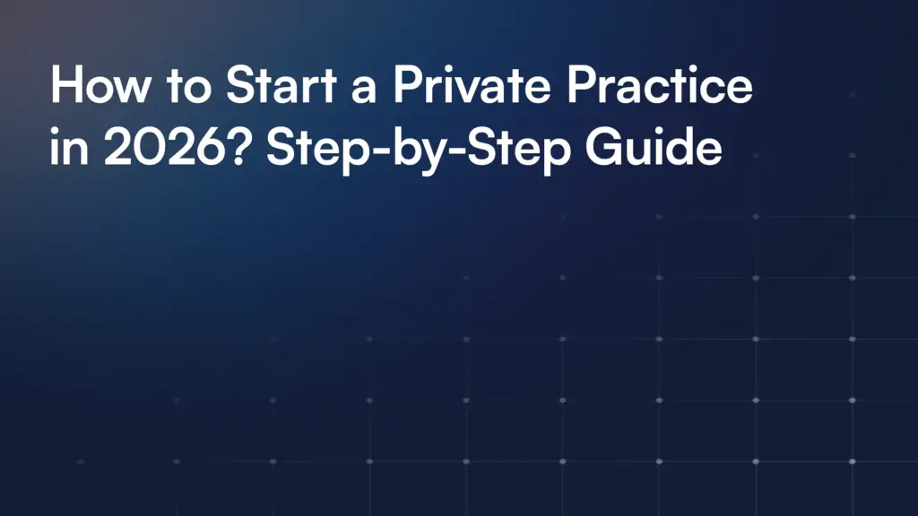 How to Start a Private Practice in 2026? Step-by-Step Guide