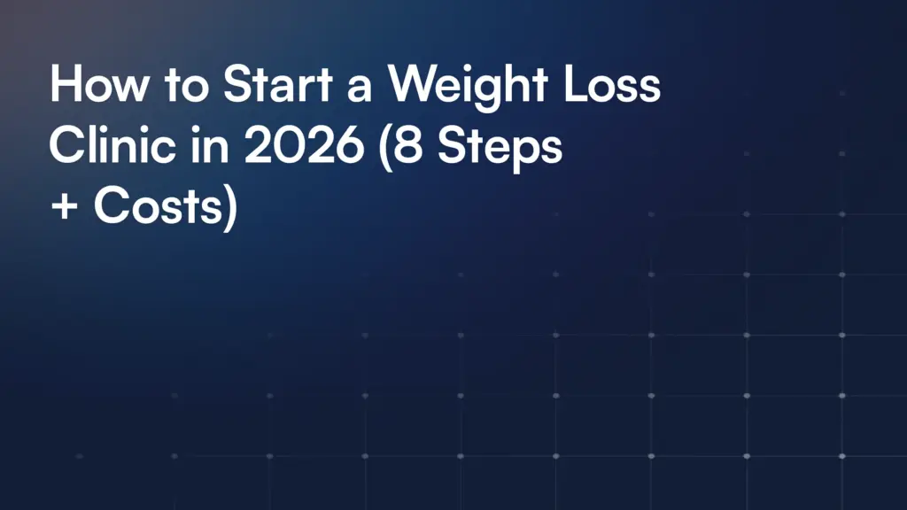 How to Start a Weight Loss Clinic in 2026 (8 Steps + Costs)