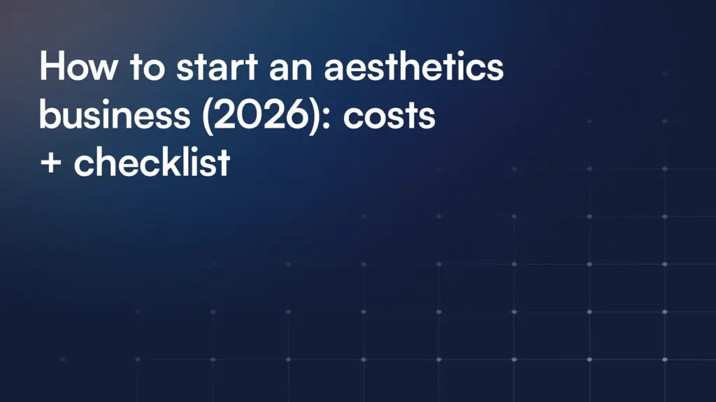 How to start an aesthetics business (2026): costs + checklist