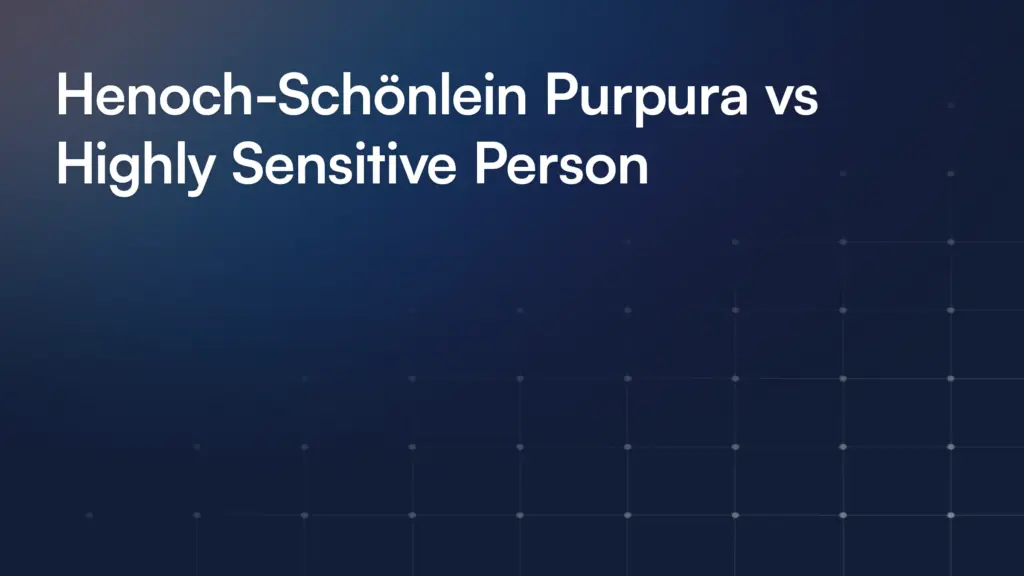 Henoch-Schönlein Purpura vs Highly Sensitive Person