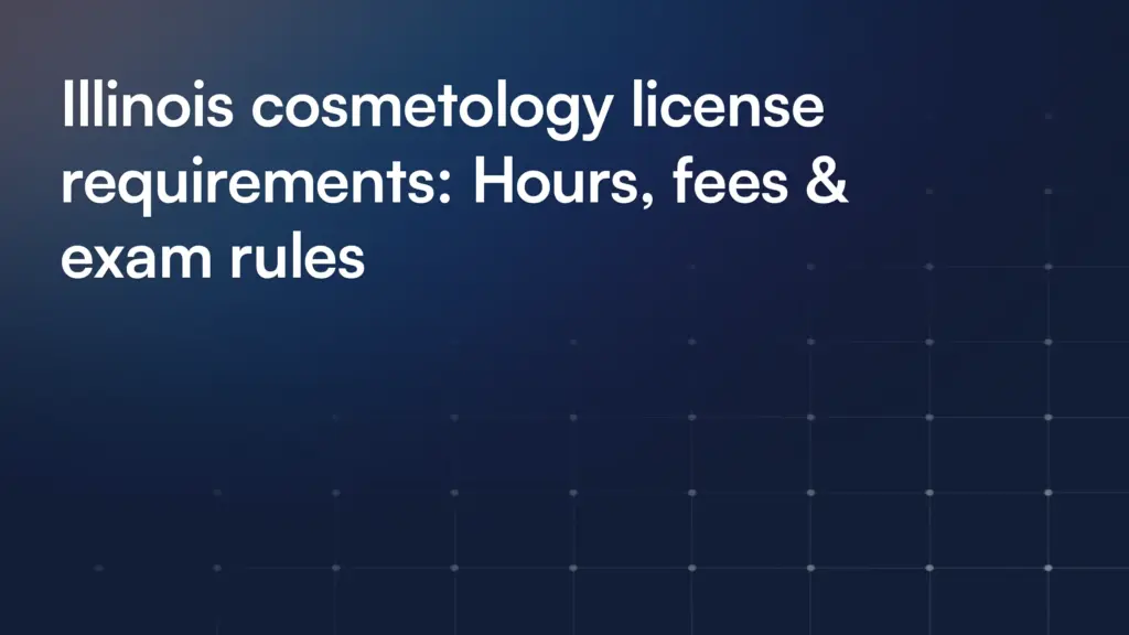 Illinois cosmetology license requirements: Hours, fees & exam rules