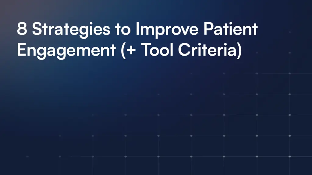 8 Strategies to Improve Patient Engagement (+ Tool Criteria)