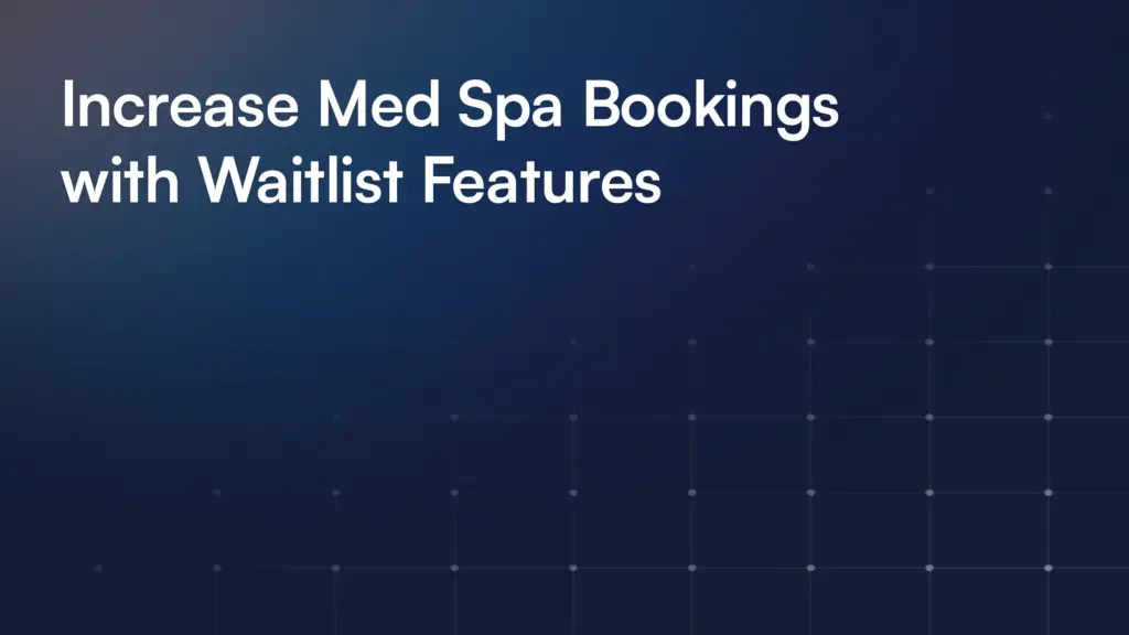 Increase Med Spa Bookings with Waitlist Features