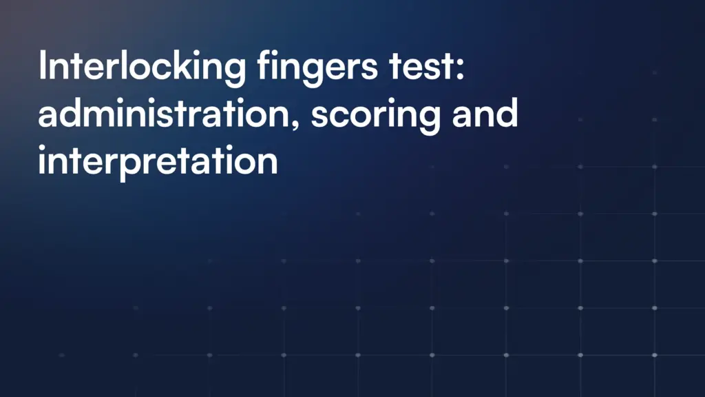 Interlocking fingers test: administration, scoring and interpretation