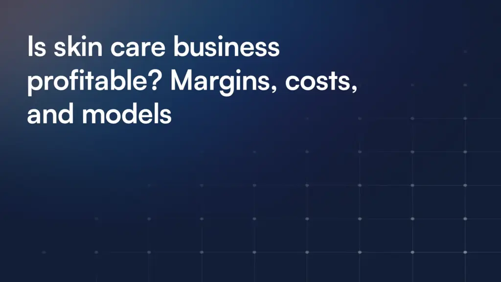 Is skin care business profitable? Margins, costs, and models