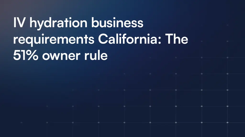 IV hydration business requirements California: The 51% owner rule