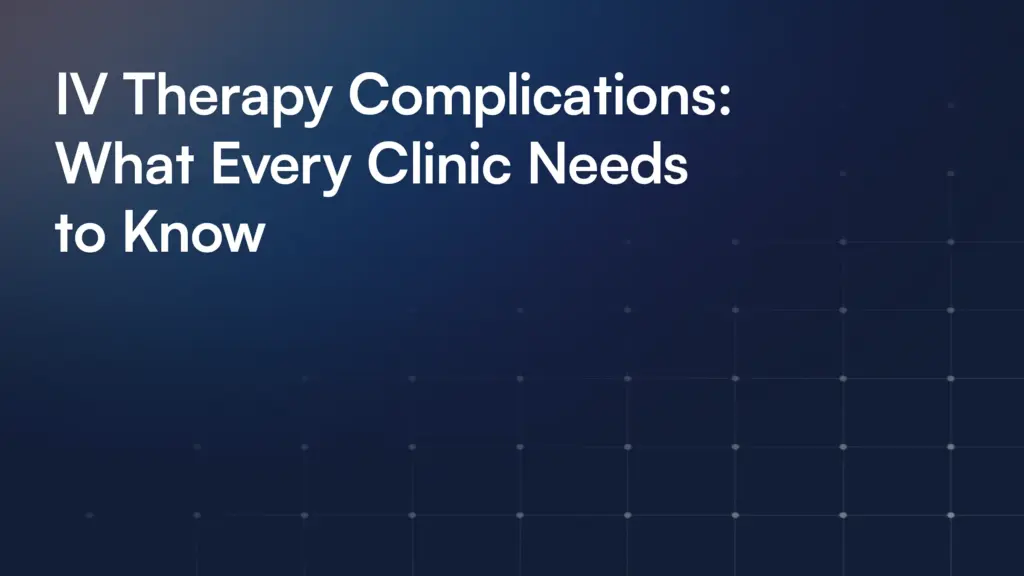 IV Therapy Complications: What Every Clinic Needs to Know