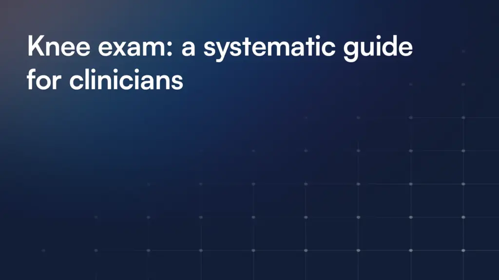 Knee exam: a systematic guide for clinicians