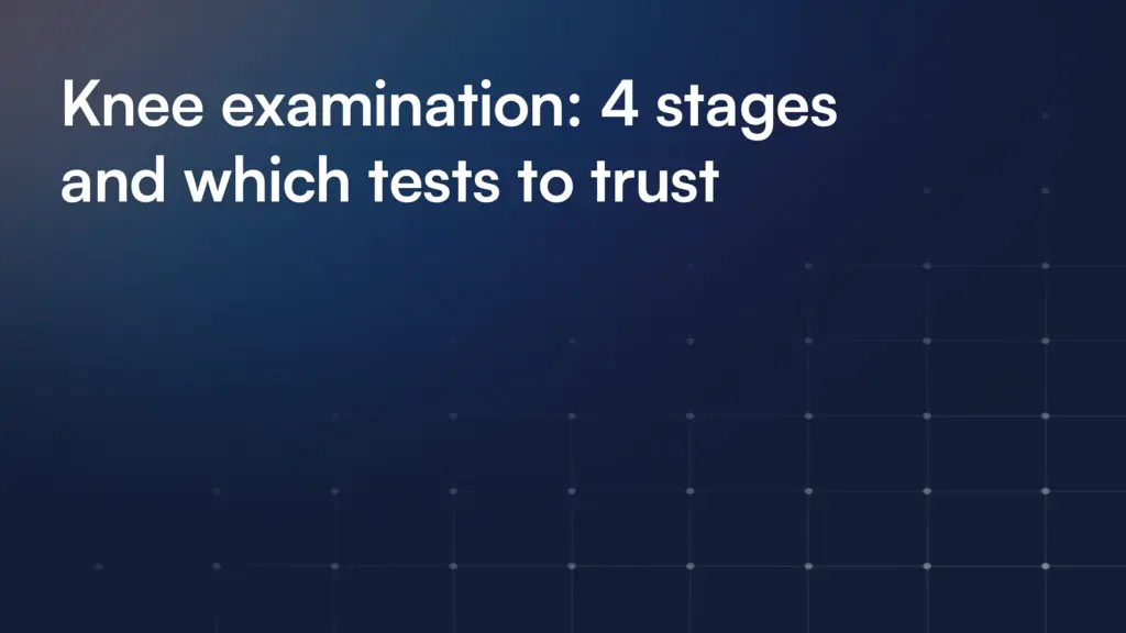 Knee examination: 4 stages and which tests to trust