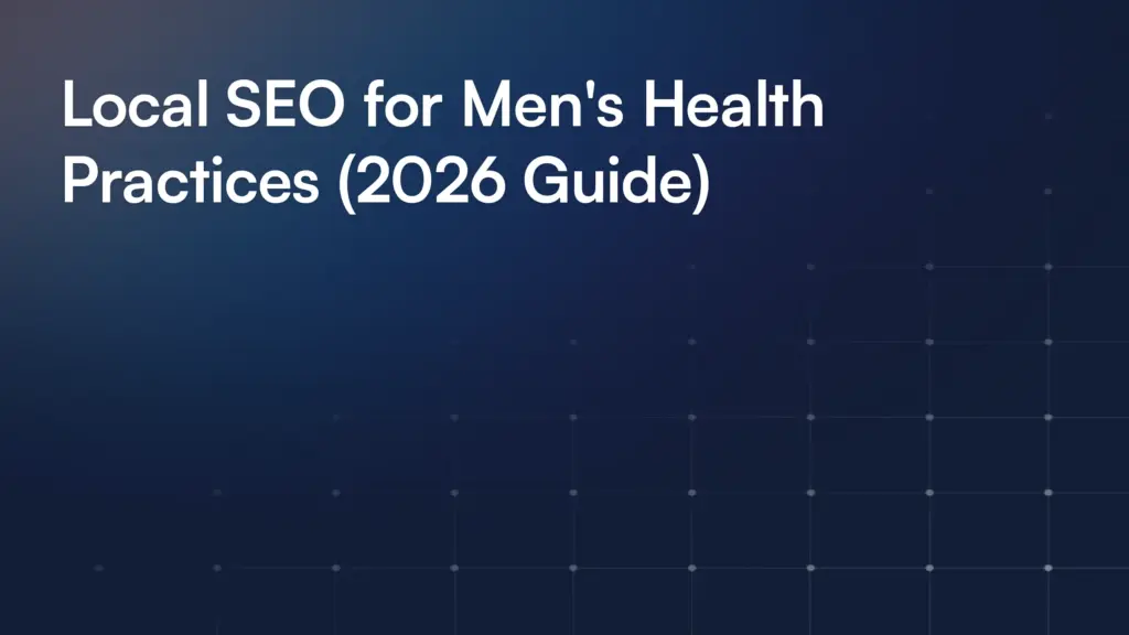 Local SEO for Men's Health Practices (2026 Guide)