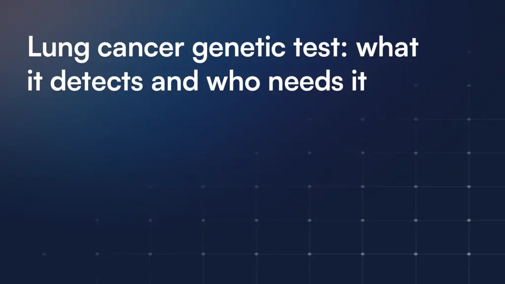 Lung cancer genetic test: what it detects and who needs it