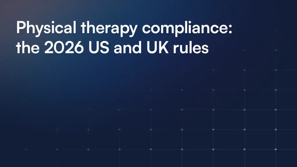 Physical therapy compliance: the 2026 US and UK rules