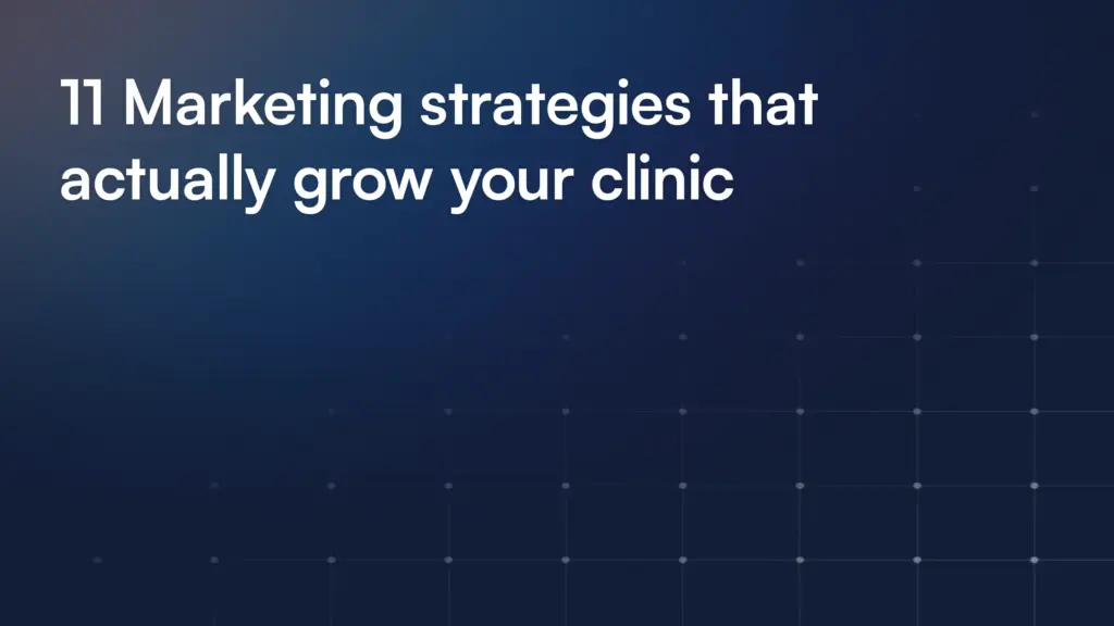 11 Marketing strategies that actually grow your clinic