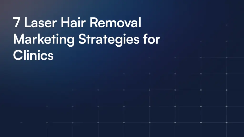 7 strategies for marketing your laser hair removal clinic