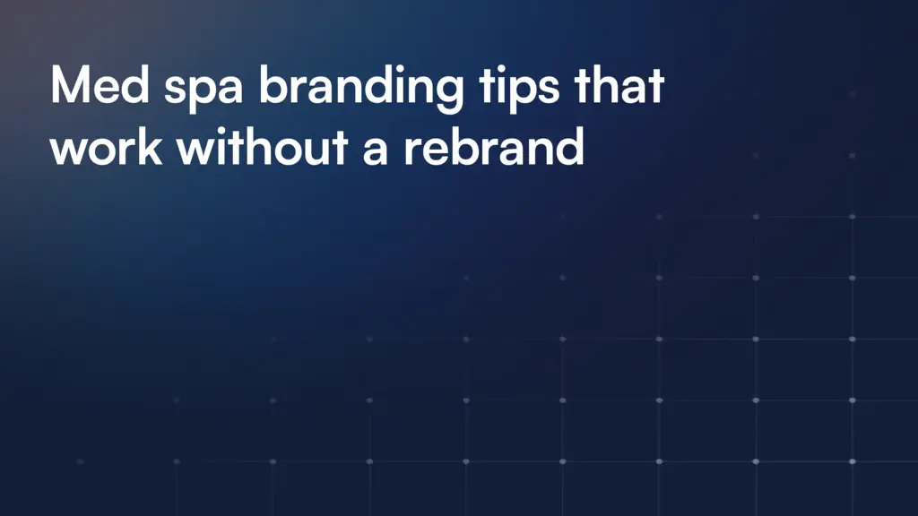 Med spa branding tips that work without a rebrand