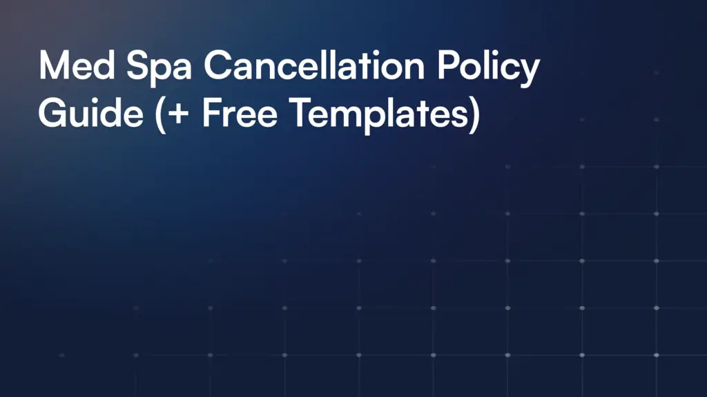 Med Spa Cancellation Policy Guide (+ Free Templates)