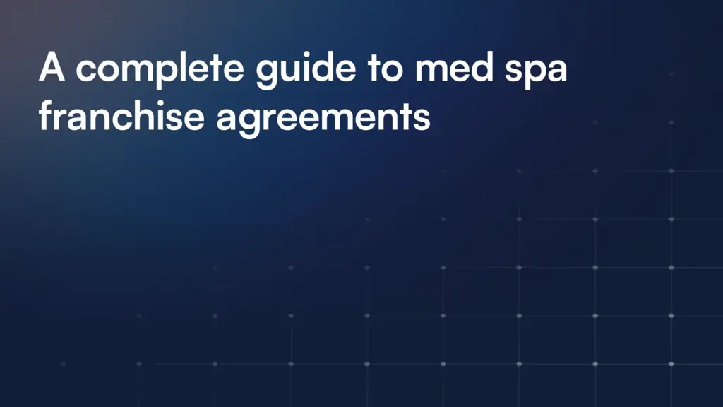 A complete guide to med spa franchise agreements