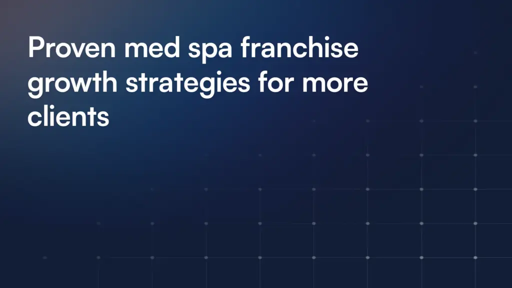 Proven med spa franchise growth strategies for more clients
