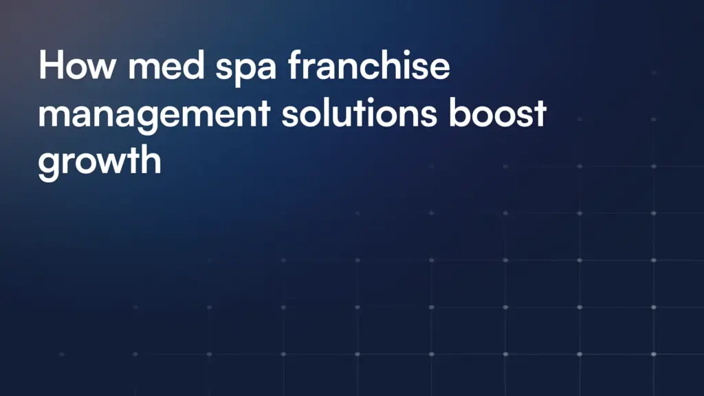 How med spa franchise management solutions boost growth