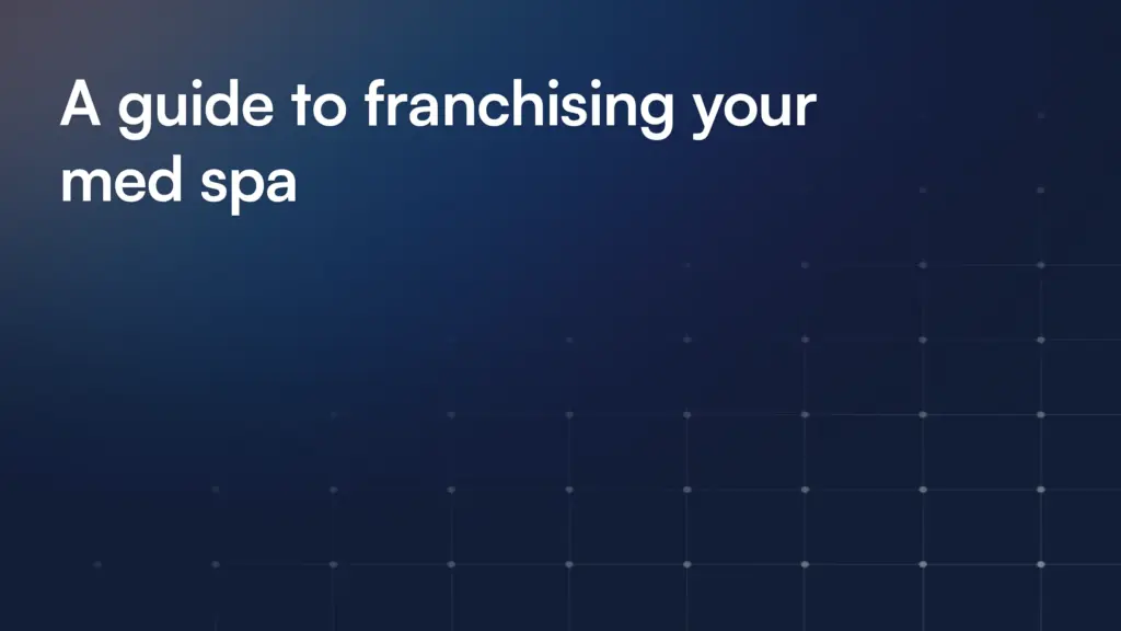 A guide to franchising your med spa