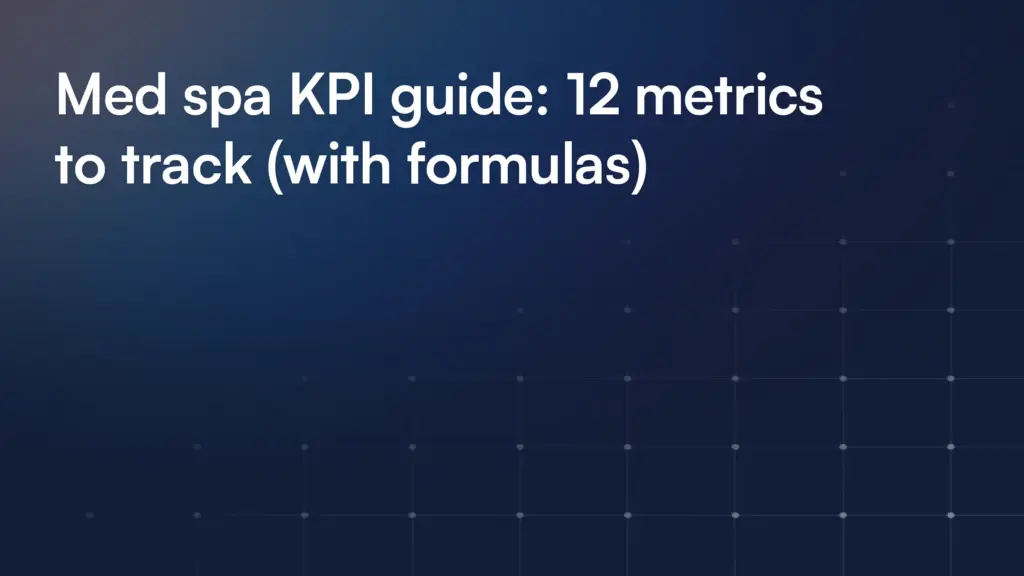 Med spa KPI guide: 12 metrics to track (with formulas)