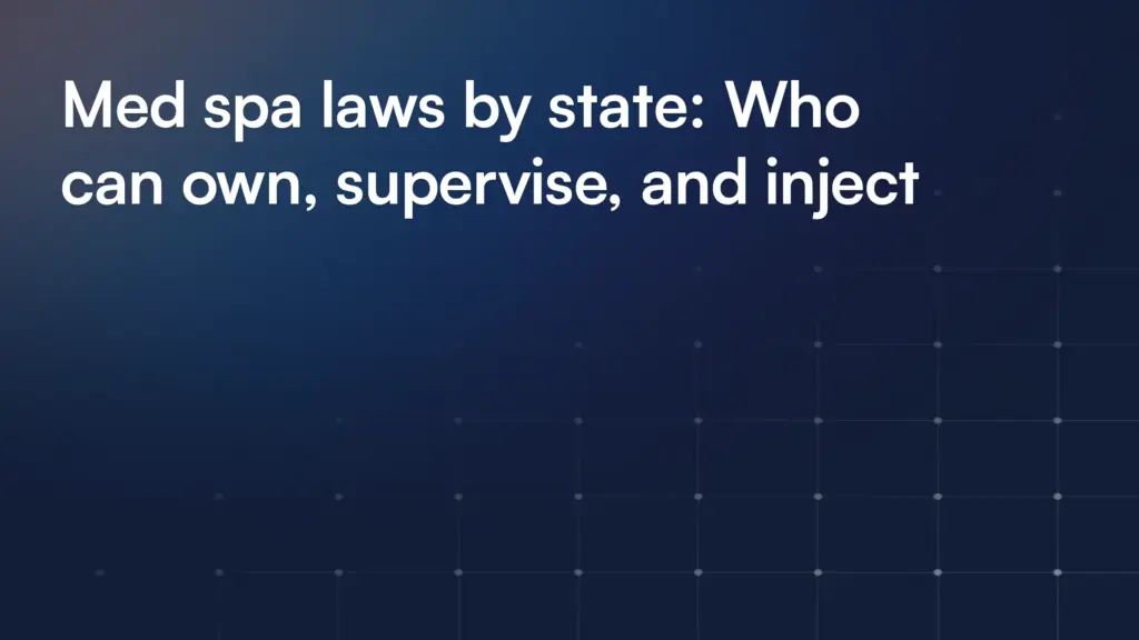 Med spa laws by state: Who can own, supervise, and inject