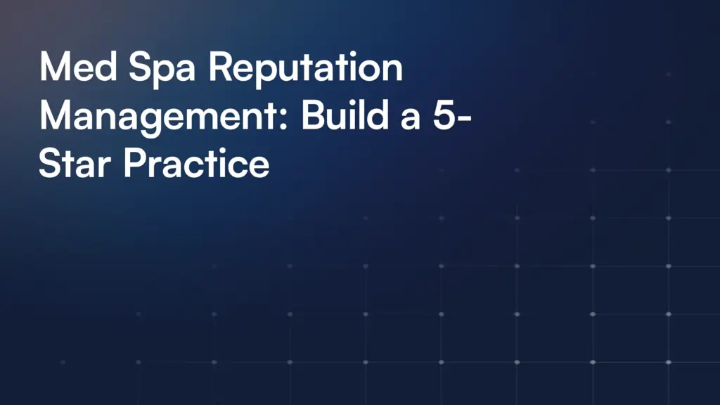 Med Spa Reputation Management: Build a 5-Star Practice