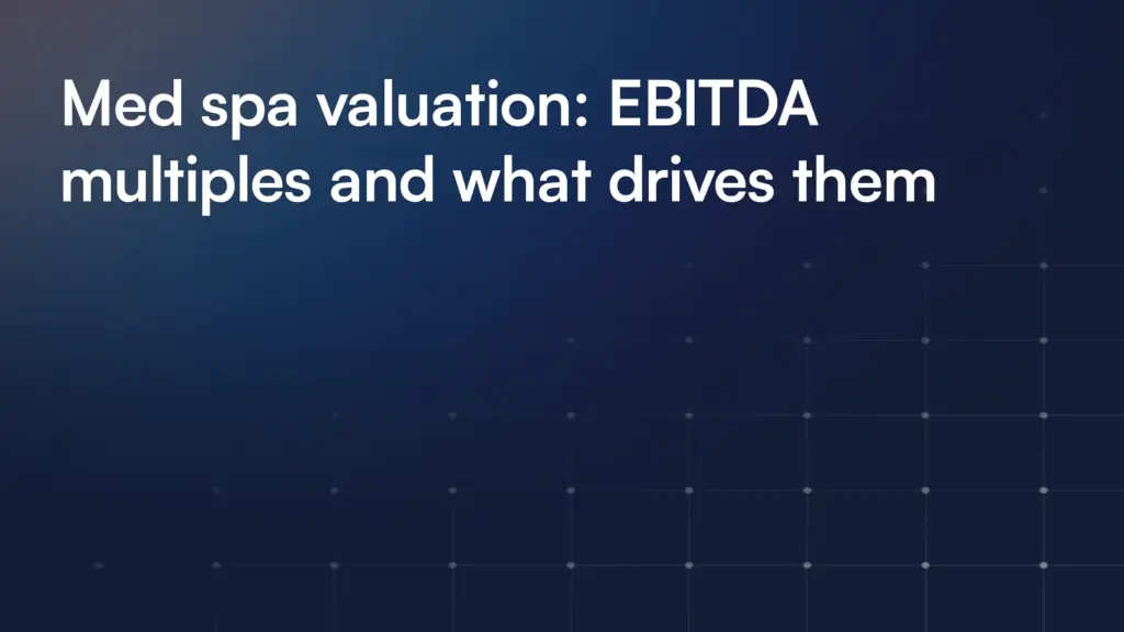 Med spa valuation: EBITDA multiples and what drives them