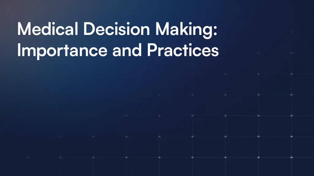 Medical Decision Making: Importance and Practices