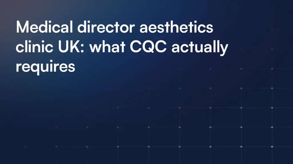 Medical director aesthetics clinic UK: what CQC actually requires