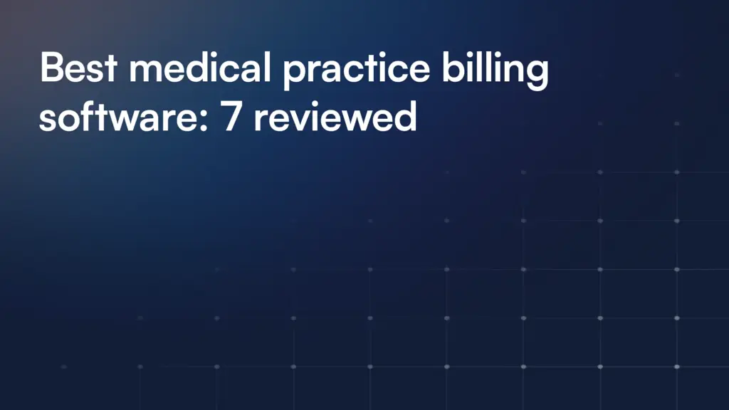 Best medical practice billing software: 7 reviewed