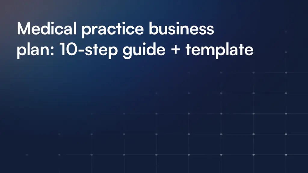 Medical practice business plan: 10-step guide + template