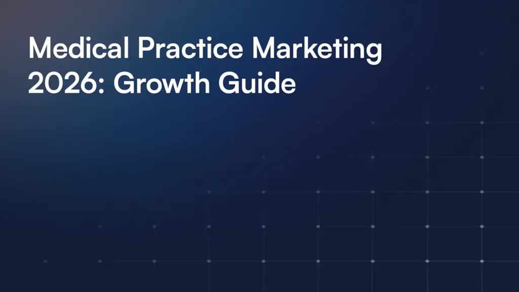 Medical Practice Marketing 2026: Growth Guide